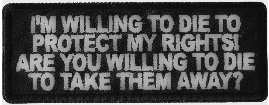P6583 - I'm Willing to die to Protect my rights : 4x1.5 inch - HighwayLeather